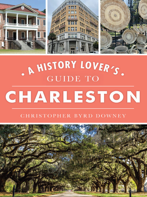 Title details for A History Lover's Guide to Charleston by Christopher Byrd Downey - Available